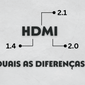Cabo HDMI 1.4, 2.0 e 2.1