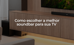 Como escolher a melhor soundbar para sua TV Guia prtico com a Encore HT S21