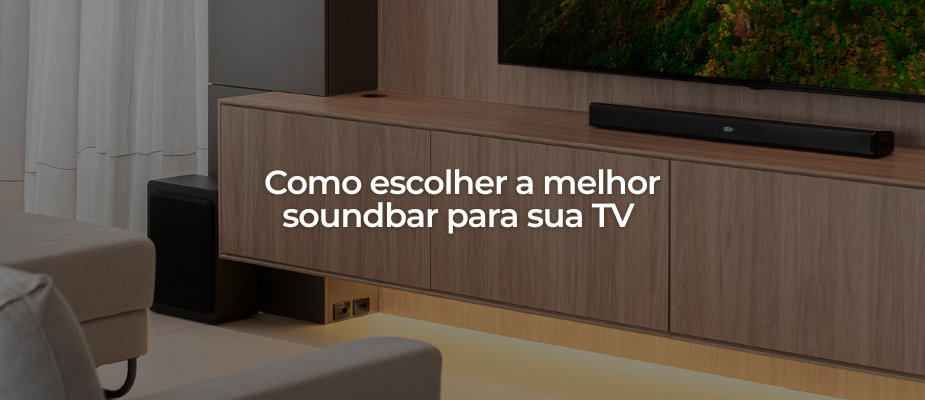 Como Escolher uma Soundbar para sua TV Como Escolher uma Soundbar para sua TV