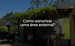 Como sonorizar uma rea externa