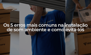 Os 5 erros mais comuns na instalao de som ambiente e como evit los Os 5 erros mais comuns na instalao de som ambiente e como evit los
