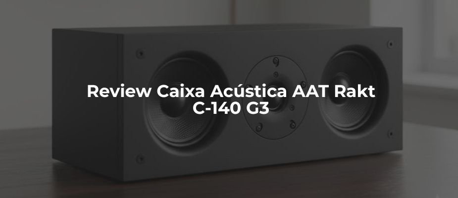 Review Caixa Acústica AAT Rakt C-140 Central Para Home Theater e descubra a importância da caixa central