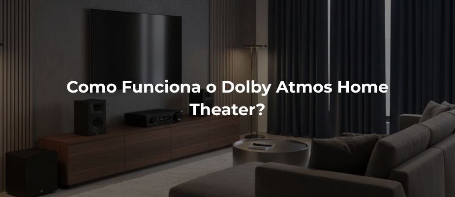 Como Funciona Dolby Atmos Home Theater 5.1.2, 5.1.4, 7.1.2 e 9.1.2