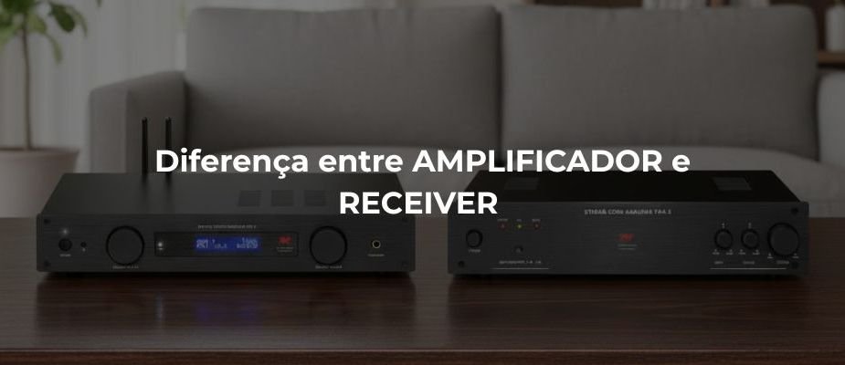 Diferença entre AMPLIFICADOR e RECEIVER - Blog Audio Prime Diferença entre AMPLIFICADOR e RECEIVER - Blog Audio Prime