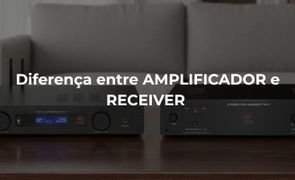 diferenca entre amplificador e receiver