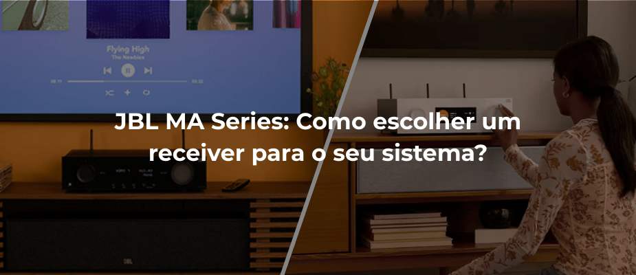 JBL MA Series: Como escolher um receiver para o seu sistema?