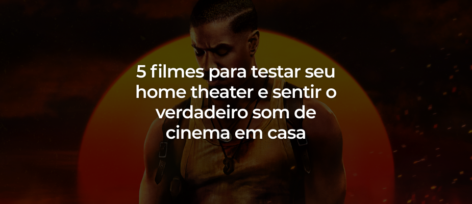 5 Filmes para Sentir o Verdadeiro Som de Cinema