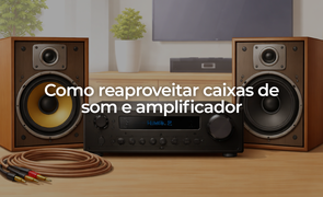 Como reaproveitar caixas de som e amplificador