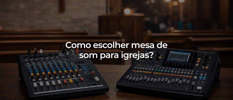 Como escolher mesa de som para igrejas?