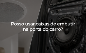Posso usar caixas de embutir na porta do carro no automvel