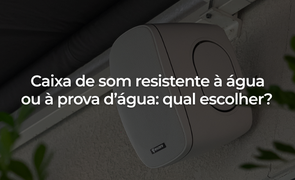 Caixa de som resistente à água ou à prova d’água qual escolher