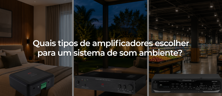 Quais tipos de amplificadores escolher para um sistema de som ambiente?