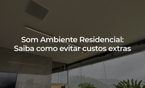 Som Ambiente Residencial Saiba como evitar custos extras