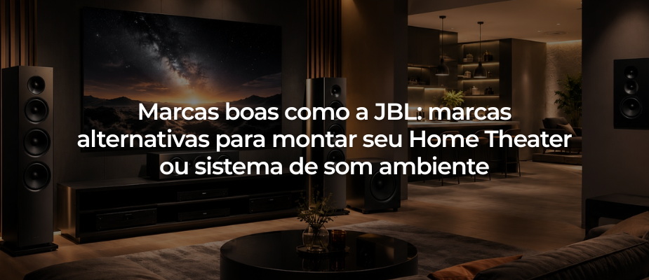 Marcas boas como a JBL: marcas alternativas para montar seu Home Theater ou sistema de som ambiente Marcas boas como a JBL: marcas alternativas para montar seu Home Theater ou sistema de som ambiente