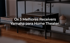 Os 3 Melhores Receivers Yamaha para Home Theater