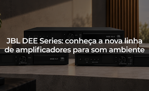 JBL DEE Series conhea a nova linha de amplificadores para som ambiente JBL DEE Series conhea a nova linha de amplificadores para som ambiente